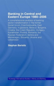Banking in Central and Eastern Europe 1980-2006 : From Communism to Capitalism, Hardback Book Banking in Central and Eastern Europe 1980-2006 : From Communism to Capitalism, Hardback Book