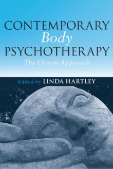 Contemporary Body Psychotherapy : The Chiron Approach