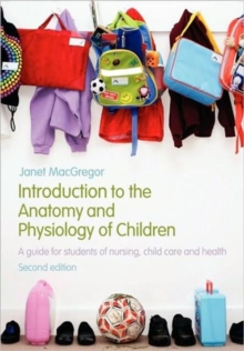 Introduction to the Anatomy and Physiology of Children : A Guide for Students of Nursing, Child Care and Health, Paperback Book Introduction to the Anatomy and Physiology of Children : A Guide for Students of Nursing, Child Care and Health, Paperback Book