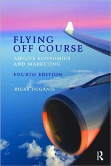 Flying off Course IV : Airline Economics and Marketing, Paperback Book Flying off Course IV : Airline Economics and Marketing, Paperback Book