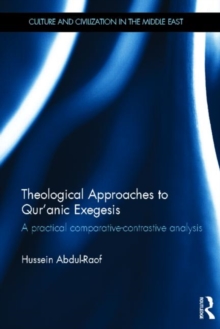 Theological Approaches to Qur'anic Exegesis : A Practical Comparative-Contrastive Analysis, Hardback Book Theological Approaches to Qur'anic Exegesis : A Practical Comparative-Contrastive Analysis, Hardback Book