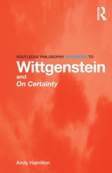 Routledge Philosophy GuideBook to Wittgenstein and On Certainty