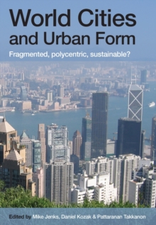 World Cities and Urban Form : Fragmented, Polycentric, Sustainable?, Paperback / softback Book World Cities and Urban Form : Fragmented, Polycentric, Sustainable?, Paperback / softback Book