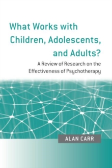 What Works with Children, Adolescents, and Adults? : A Review of Research on the Effectiveness of Psychotherapy, Paperback Book What Works with Children, Adolescents, and Adults? : A Review of Research on the Effectiveness of Psychotherapy, Paperback Book