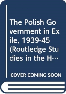 The Polish Government in Exile, 1939-45, Hardback Book The Polish Government in Exile, 1939-45, Hardback Book
