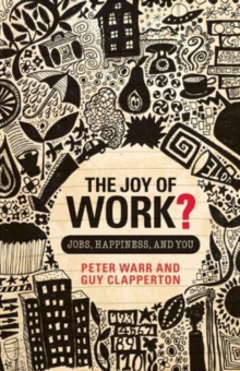 The Joy of Work? : Jobs, Happiness, and You, Paperback / softback Book The Joy of Work? : Jobs, Happiness, and You, Paperback / softback Book