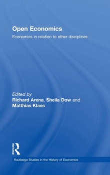 Open Economics : Economics in relation to other disciplines, Hardback Book Open Economics : Economics in relation to other disciplines, Hardback Book
