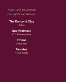 Today & Tomorrow Mankind & Civilization Vol 1 : The Dance of Civa Quo Vadimus? Ethnos or the Problem of Race Tantalus or the Problem of Man