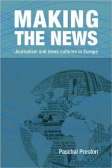 Making the News : Journalism and News Cultures in Europe, Paperback / softback Book Making the News : Journalism and News Cultures in Europe, Paperback / softback Book