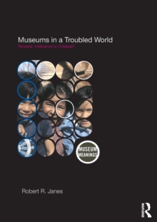 Museums in a Troubled World : Renewal, Irrelevance or Collapse?, Paperback / softback Book Museums in a Troubled World : Renewal, Irrelevance or Collapse?, Paperback / softback Book