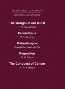 Today and Tomorrow Vol 10 Science & Medicine : The Mongol in Our Midst Prometheus, or Biology and the Advancement of Man Metanthropos or the Body of the Future Pygmalion or the Doctor of the Future Th