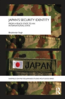 Japan's Security Identity : From a Peace-State to an International-State, Hardback Book Japan's Security Identity : From a Peace-State to an International-State, Hardback Book