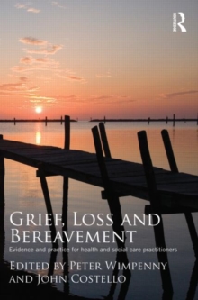 Grief, Loss and Bereavement : Evidence and Practice for Health and Social Care Practitioners, Paperback Book Grief, Loss and Bereavement : Evidence and Practice for Health and Social Care Practitioners, Paperback Book