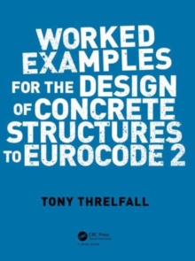 Worked Examples for the Design of Concrete Structures to Eurocode 2, Paperback Book Worked Examples for the Design of Concrete Structures to Eurocode 2, Paperback Book