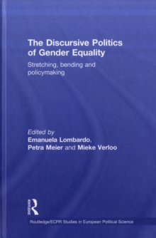 The Discursive Politics of Gender Equality : Stretching, Bending and Policy-Making, Hardback Book The Discursive Politics of Gender Equality : Stretching, Bending and Policy-Making, Hardback Book