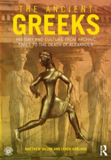 The Ancient Greeks : History and Culture from Archaic Times to the Death of Alexander, Paperback / softback Book The Ancient Greeks : History and Culture from Archaic Times to the Death of Alexander, Paperback / softback Book