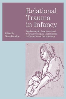 Relational Trauma in Infancy : Psychoanalytic, Attachment and Neuropsychological Contributions to Parent-Infant Psychotherapy, Paperback / softback Book Relational Trauma in Infancy : Psychoanalytic, Attachment and Neuropsychological Contributions to Parent-Infant Psychotherapy, Paperback / softback Book