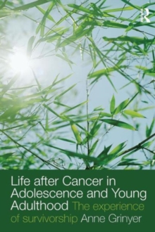 Life After Cancer in Adolescence and Young Adulthood : The Experience of Survivorship, Paperback Book Life After Cancer in Adolescence and Young Adulthood : The Experience of Survivorship, Paperback Book