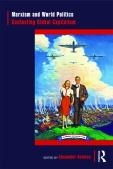 Marxism and World Politics : Contesting Global Capitalism, Paperback / softback Book Marxism and World Politics : Contesting Global Capitalism, Paperback / softback Book