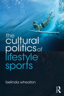 The Cultural Politics of Lifestyle Sports, Paperback / softback Book The Cultural Politics of Lifestyle Sports, Paperback / softback Book