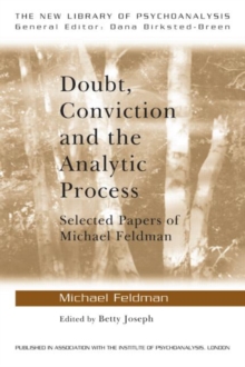 Doubt, Conviction and the Analytic Process : Selected Papers of Michael Feldman