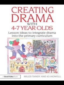 Creating Drama with 4-7 Year Olds : Lesson Ideas to Integrate Drama into the Primary Curriculum, Paperback / softback Book Creating Drama with 4-7 Year Olds : Lesson Ideas to Integrate Drama into the Primary Curriculum, Paperback / softback Book