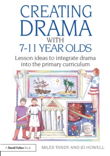 Creating Drama with 7-11 Year Olds : Lesson Ideas to Integrate Drama into the Primary Curriculum, Paperback / softback Book Creating Drama with 7-11 Year Olds : Lesson Ideas to Integrate Drama into the Primary Curriculum, Paperback / softback Book