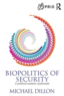 Biopolitics of Security : A Political Analytic of Finitude, Paperback / softback Book Biopolitics of Security : A Political Analytic of Finitude, Paperback / softback Book