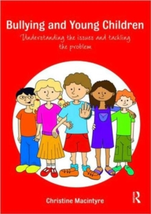 Bullying and Young Children : Understanding the Issues and Tackling the Problem, Paperback / softback Book Bullying and Young Children : Understanding the Issues and Tackling the Problem, Paperback / softback Book