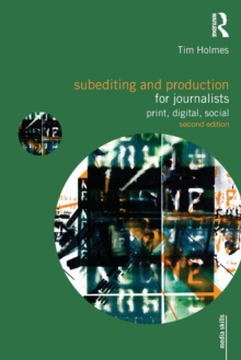 Subediting and Production for Journalists : Print, Digital & Social, Paperback / softback Book Subediting and Production for Journalists : Print, Digital & Social, Paperback / softback Book