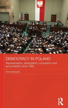 Democracy in Poland : Representation, participation, competition and accountability since 1989, Hardback Book Democracy in Poland : Representation, participation, competition and accountability since 1989, Hardback Book