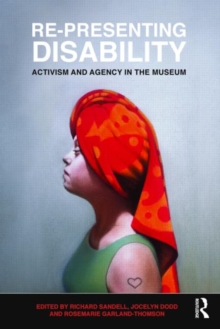 Re-Presenting Disability : Activism and Agency in the Museum, Paperback / softback Book Re-Presenting Disability : Activism and Agency in the Museum, Paperback / softback Book