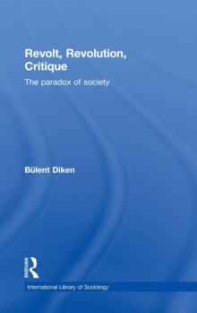 Revolt, Revolution, Critique : The Paradox of Society, Hardback Book Revolt, Revolution, Critique : The Paradox of Society, Hardback Book