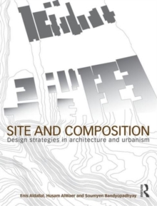 Site and Composition : Design Strategies in Architecture and Urbanism, Hardback Book Site and Composition : Design Strategies in Architecture and Urbanism, Hardback Book