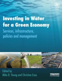 Investing in Water for a Green Economy : Services, Infrastructure, Policies and Management, Paperback / softback Book Investing in Water for a Green Economy : Services, Infrastructure, Policies and Management, Paperback / softback Book