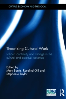 Theorizing Cultural Work : Labour, Continuity and Change in the Cultural and Creative Industries, Hardback Book Theorizing Cultural Work : Labour, Continuity and Change in the Cultural and Creative Industries, Hardback Book