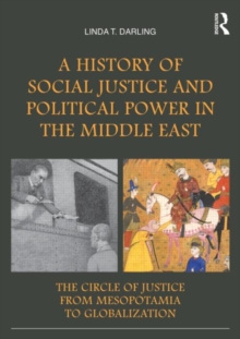 A History of Social Justice and Political Power in the Middle East : The Circle of Justice From Mesopotamia to Globalization, Paperback / softback Book A History of Social Justice and Political Power in the Middle East : The Circle of Justice From Mesopotamia to Globalization, Paperback / softback Book