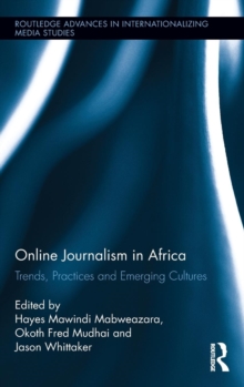 Online Journalism in Africa : Trends, Practices and Emerging Cultures, Hardback Book Online Journalism in Africa : Trends, Practices and Emerging Cultures, Hardback Book