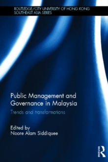 Public Management and Governance in Malaysia : Trends and Transformations, Hardback Book Public Management and Governance in Malaysia : Trends and Transformations, Hardback Book