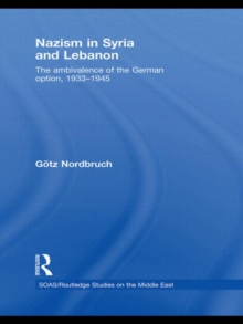 Nazism in Syria and Lebanon : The Ambivalence of the German Option, 1933-1945, Paperback Book Nazism in Syria and Lebanon : The Ambivalence of the German Option, 1933-1945, Paperback Book