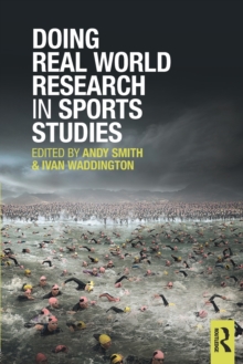 Doing Real World Research in Sports Studies, Paperback / softback Book Doing Real World Research in Sports Studies, Paperback / softback Book