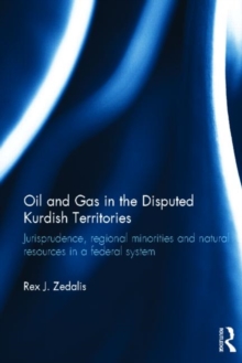 Oil and Gas in the Disputed Kurdish Territories : Jurisprudence, Regional Minorities and Natural Resources in a Federal System, Hardback Book Oil and Gas in the Disputed Kurdish Territories : Jurisprudence, Regional Minorities and Natural Resources in a Federal System, Hardback Book