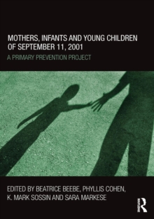 Mothers, Infants and Young Children of September 11, 2001 : A Primary Prevention Project, Paperback / softback Book Mothers, Infants and Young Children of September 11, 2001 : A Primary Prevention Project, Paperback / softback Book