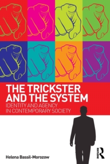 The Trickster and the System : Identity and agency in contemporary society, Paperback / softback Book The Trickster and the System : Identity and agency in contemporary society, Paperback / softback Book