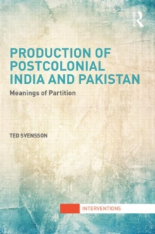 Production of Postcolonial India and Pakistan : Meanings of Partition, Hardback Book Production of Postcolonial India and Pakistan : Meanings of Partition, Hardback Book