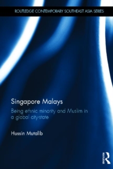 Singapore Malays : Being Ethnic Minority and Muslim in a Global City-state, Hardback Book Singapore Malays : Being Ethnic Minority and Muslim in a Global City-state, Hardback Book