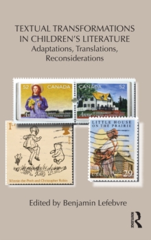 Textual Transformations in Children's Literature : Adaptations, Translations, Reconsiderations, Hardback Book Textual Transformations in Children's Literature : Adaptations, Translations, Reconsiderations, Hardback Book