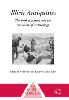 Illicit Antiquities : The Theft of Culture and the Extinction of Archaeology, Paperback / softback Book Illicit Antiquities : The Theft of Culture and the Extinction of Archaeology, Paperback / softback Book