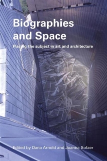 Biographies & Space : Placing the Subject in Art and Architecture