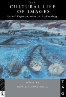The Cultural Life of Images : Visual Representation in Archaeology, Paperback / softback Book The Cultural Life of Images : Visual Representation in Archaeology, Paperback / softback Book
